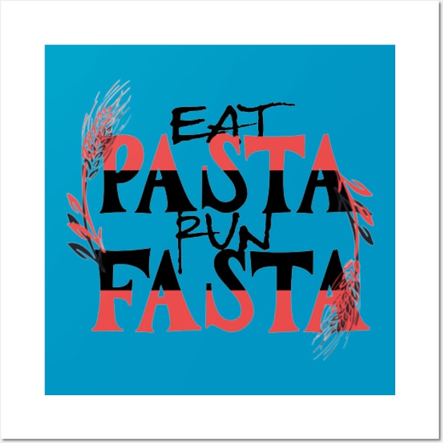 EAT PASTA RUN FASTA(FASTER) Wall Art by KoumlisArt